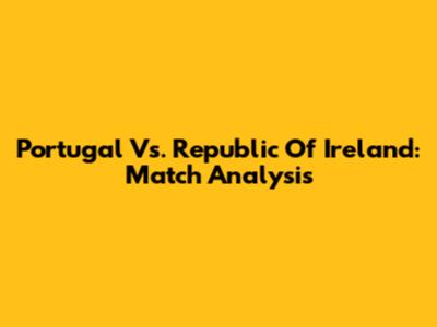 Portugal Vs. Republic Of Ireland: Match Analysis