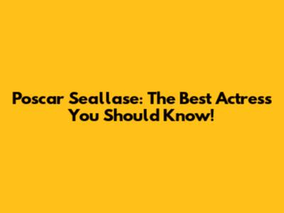 Poscar Seallase: The Best Actress You Should Know!