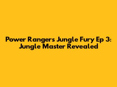 Power Rangers Jungle Fury Ep 3: Jungle Master Revealed