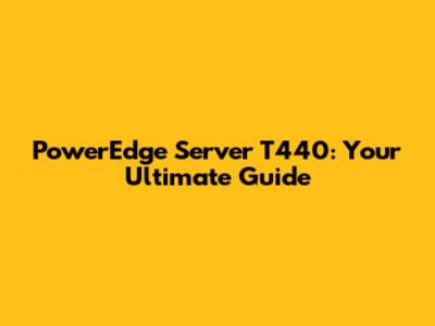 PowerEdge Server T440: Your Ultimate Guide