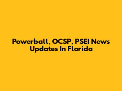 Powerball, OCSP, PSEI News Updates In Florida