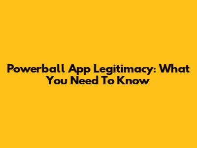 Powerball App Legitimacy: What You Need To Know