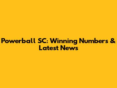 Powerball SC: Winning Numbers & Latest News