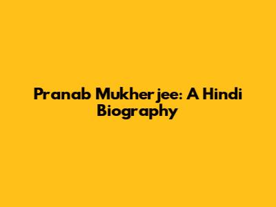 Pranab Mukherjee: A Hindi Biography
