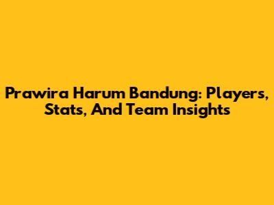 Prawira Harum Bandung: Players, Stats, And Team Insights