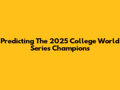 Predicting The 2025 College World Series Champions
