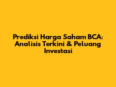 Prediksi Harga Saham BCA: Analisis Terkini & Peluang Investasi