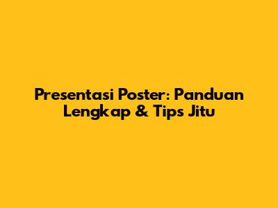 Presentasi Poster: Panduan Lengkap & Tips Jitu