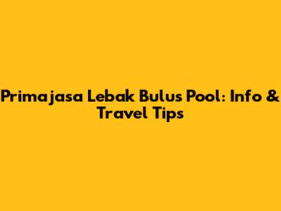 Primajasa Lebak Bulus Pool: Info & Travel Tips