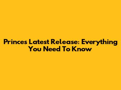 Prince's Latest Release: Everything You Need To Know