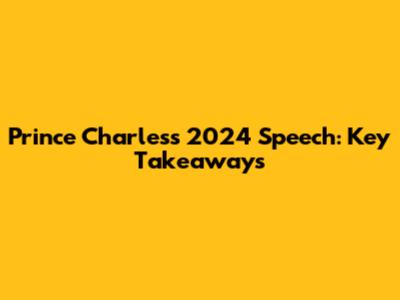 Prince Charles's 2024 Speech: Key Takeaways