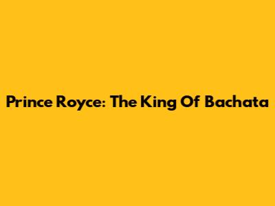 Prince Royce: The King Of Bachata