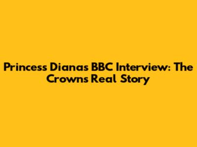 Princess Diana's BBC Interview: The Crown's Real Story