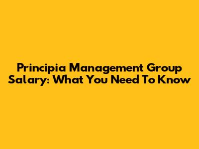Principia Management Group Salary: What You Need To Know