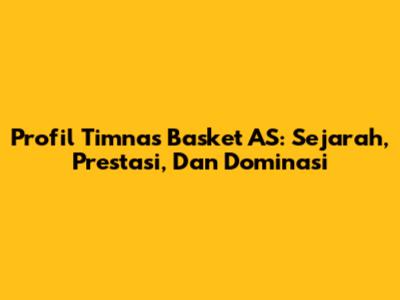 Profil Timnas Basket AS: Sejarah, Prestasi, Dan Dominasi