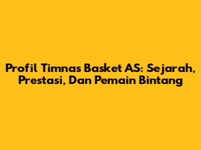 Profil Timnas Basket AS: Sejarah, Prestasi, Dan Pemain Bintang
