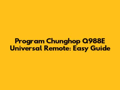 Program Chunghop Q988E Universal Remote: Easy Guide