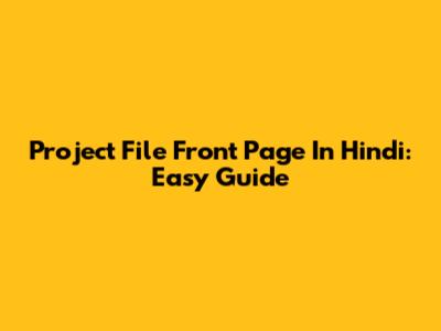 Project File Front Page In Hindi: Easy Guide
