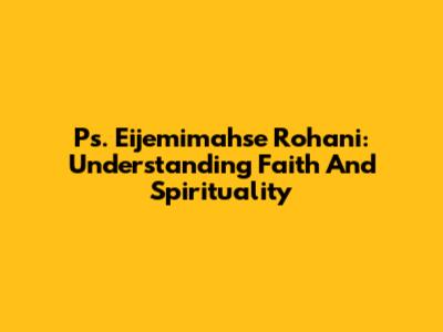Ps. Eijemimahse Rohani: Understanding Faith And Spirituality