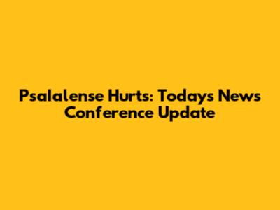 PsaIalense Hurts: Today's News Conference Update