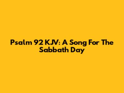 Psalm 92 KJV: A Song For The Sabbath Day