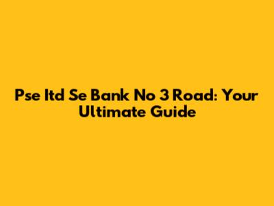 Pse Itd Se Bank No 3 Road: Your Ultimate Guide