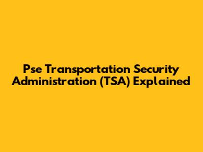 Pse Transportation Security Administration (TSA) Explained