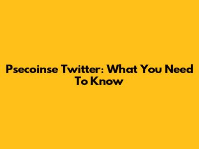 Psecoinse Twitter: What You Need To Know