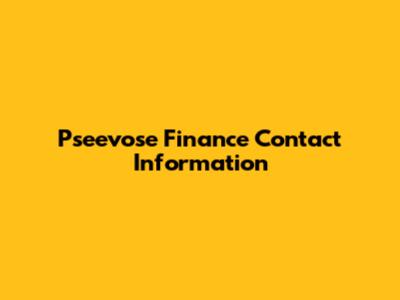 Pseevose Finance Contact Information