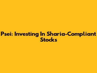 Psei: Investing In Sharia-Compliant Stocks
