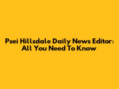 Psei Hillsdale Daily News Editor: All You Need To Know