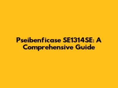 Pseibenficase SE1314SE: A Comprehensive Guide