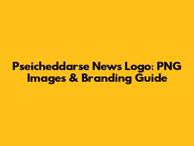 Pseicheddarse News Logo: PNG Images & Branding Guide