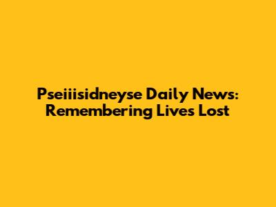 Pseiiisidneyse Daily News: Remembering Lives Lost