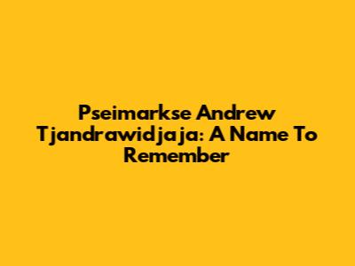 Pseimarkse Andrew Tjandrawidjaja: A Name To Remember