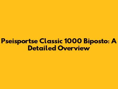 Pseisportse Classic 1000 Biposto: A Detailed Overview