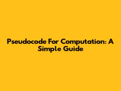 Pseudocode For Computation: A Simple Guide
