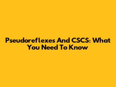 Pseudoreflexes And CSCS: What You Need To Know