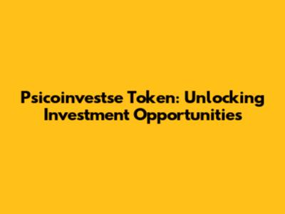 Psicoinvestse Token: Unlocking Investment Opportunities