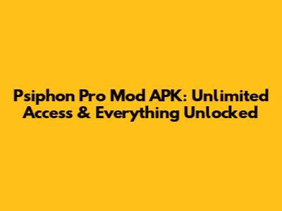 Psiphon Pro Mod APK: Unlimited Access & Everything Unlocked