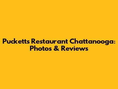 Puckett's Restaurant Chattanooga: Photos & Reviews