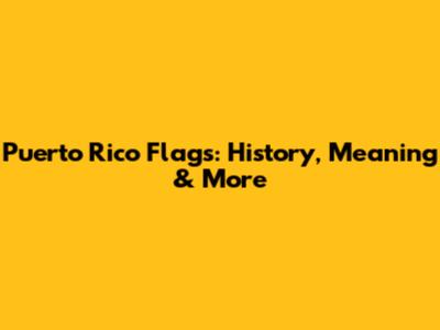 Puerto Rico Flags: History, Meaning & More