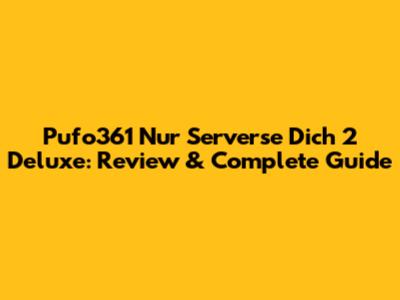 Pufo361 Nur Serverse Dich 2 Deluxe: Review & Complete Guide