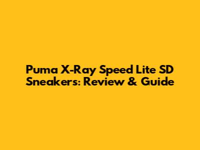 Puma X-Ray Speed Lite SD Sneakers: Review & Guide