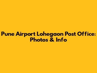 Pune Airport Lohegaon Post Office: Photos & Info