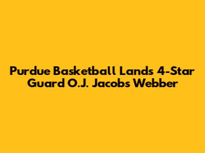 Purdue Basketball Lands 4-Star Guard O.J. Jacobs Webber