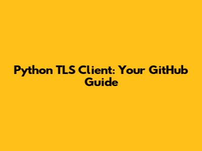 Python TLS Client: Your GitHub Guide