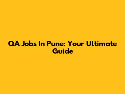 QA Jobs In Pune: Your Ultimate Guide