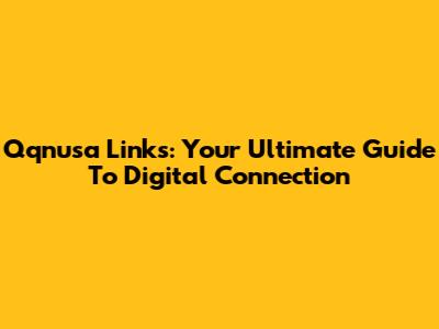 Qqnusa Links: Your Ultimate Guide To Digital Connection