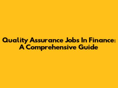 Quality Assurance Jobs In Finance: A Comprehensive Guide